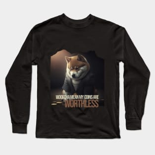 Woofcha mean my coins are worthless Long Sleeve T-Shirt